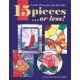 15 Pieces..Or Less!